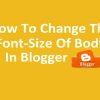 How to Change The Font Size of Body In Blogger