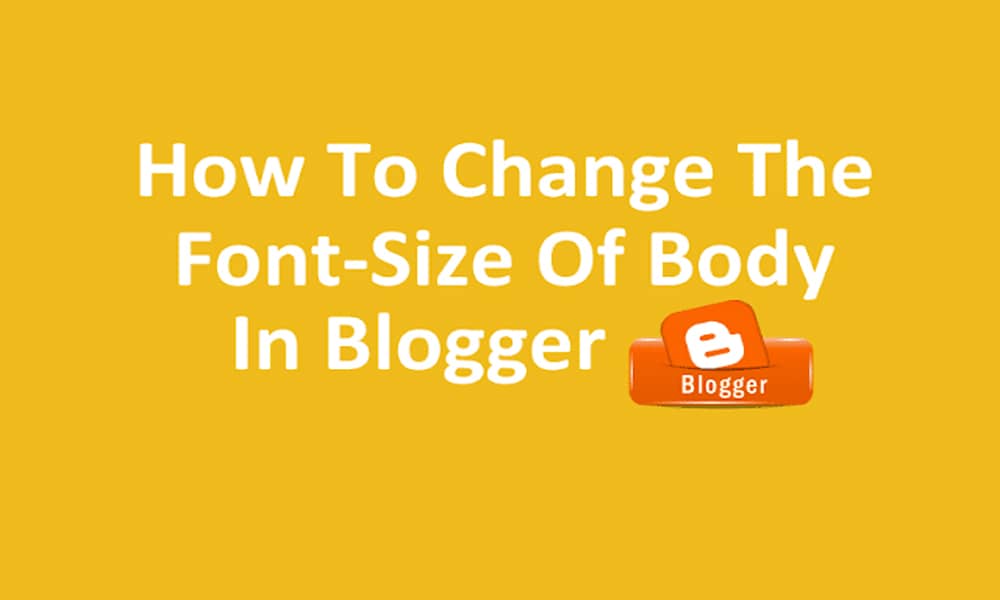 How to Change The Font Size of Body In Blogger