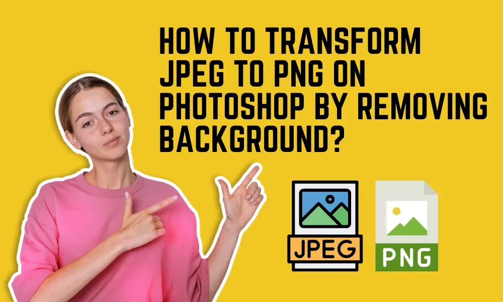 how to transform JPEG to PNG on Photoshop by removing teh background