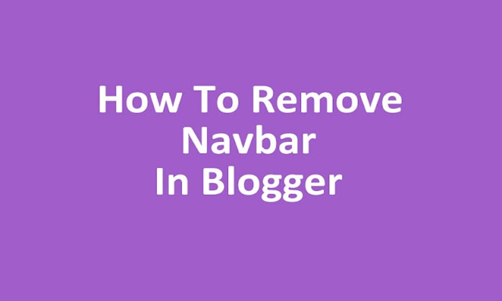 How to Remove/Hide Navigation Bar on Blogger