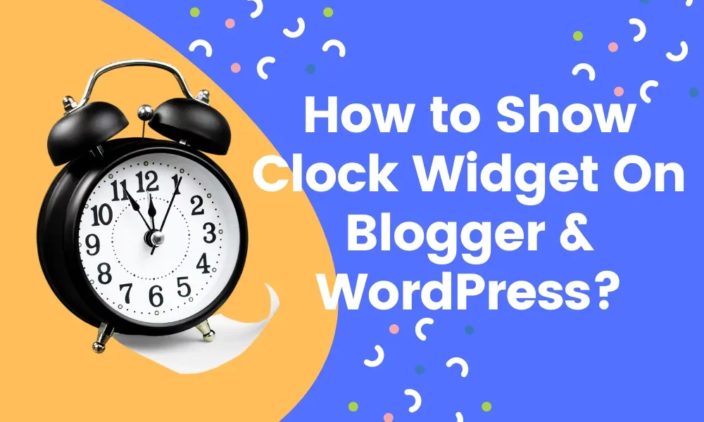 How To Show Clock Widget On Blogger & WordPress