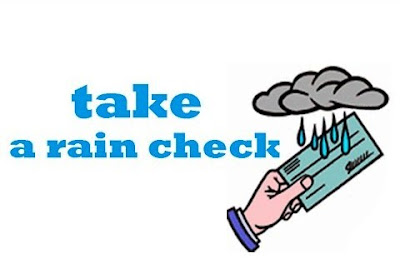 Take a rain check Take a rain check