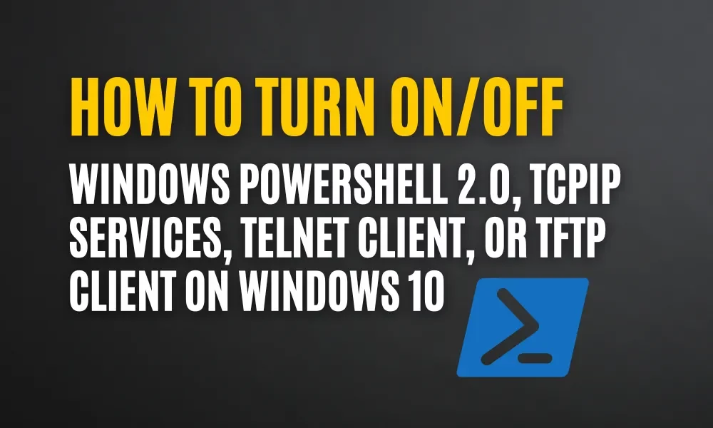 How to Turn On Off Powershell, TCPIP, Telnet Client, TFTP Client windows