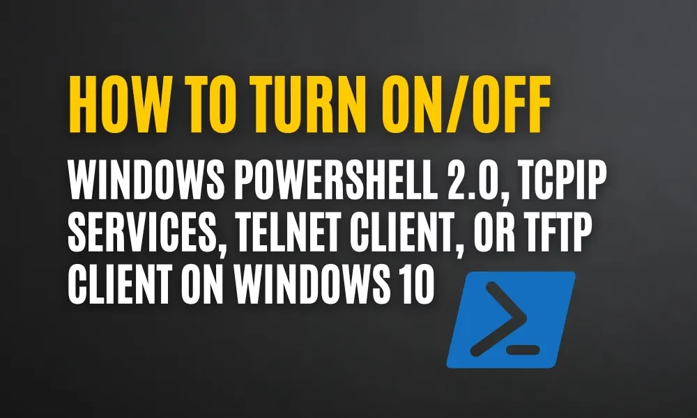 How to Turn On/Off Powershell, TCPIP, Telnet Client, TFTP Client