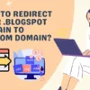 how to redirect blogger domain to custom domain