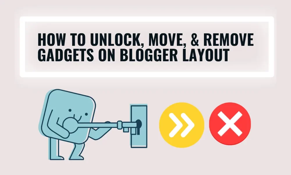 How to Unlock, Move & Remove Gadgets on Blogger Layout