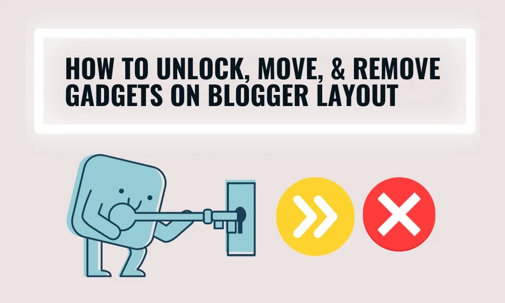 how to unlock, move, and remove gadgets on blogger layout