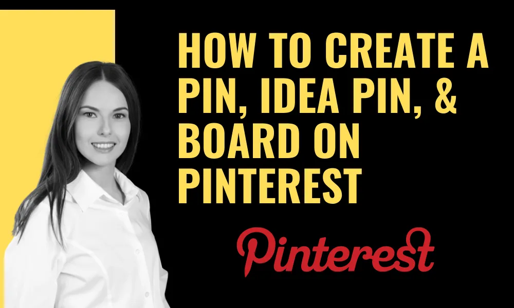 How to Create a Pin, Idea Pin, & Board on Pinterest