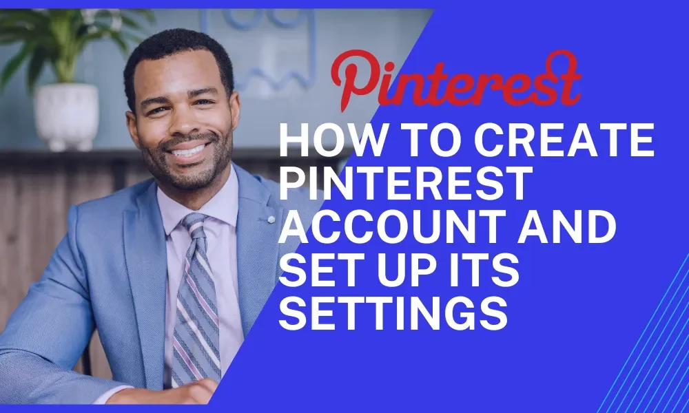 How Create Pinterest Account [2023] & Set Up its Settings