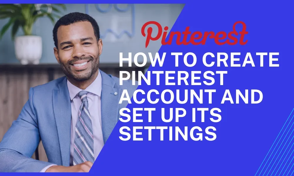 How Create Pinterest Account [2025] & Set Up its Settings