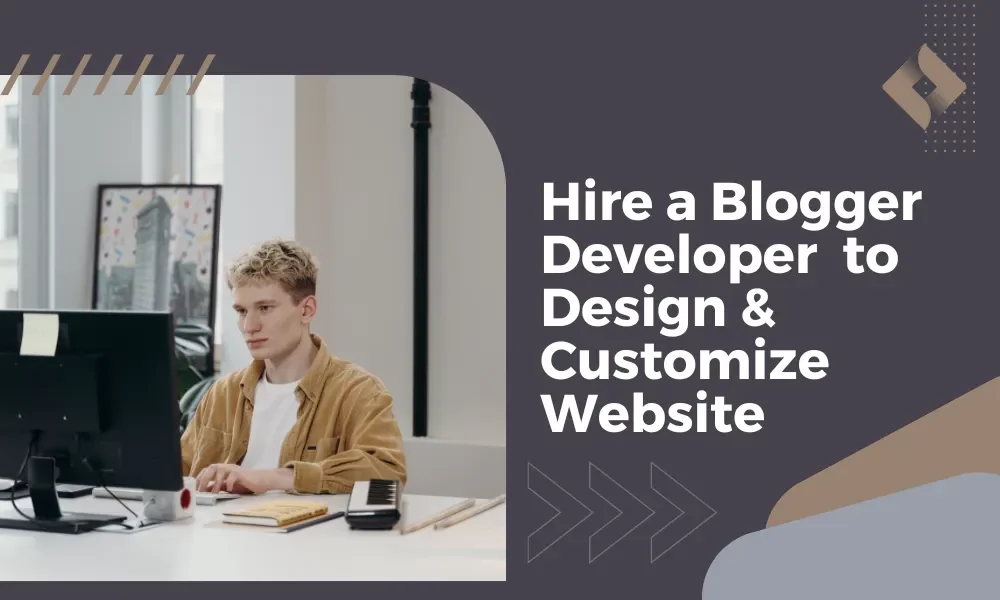 Hire a Blogger Developer to Design & Customize Website