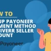 how to set up payoneer payment method on fiverr seller account