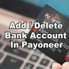 How To Add Or Delete Bank Account In Payoneer