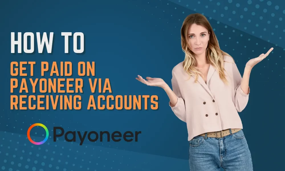 How to Get Paid Via Payoneer Receiving Accounts