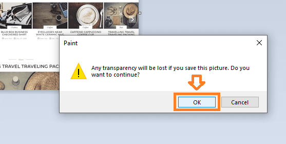 Paint will show you a pop-up notification "Any transparency will be lost if you save this picture. Do you want to continue?". Click on the OK button.