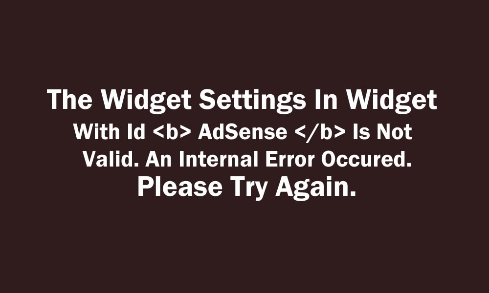 The Widget Settings In Widget With Id AdSense Is Not Valid