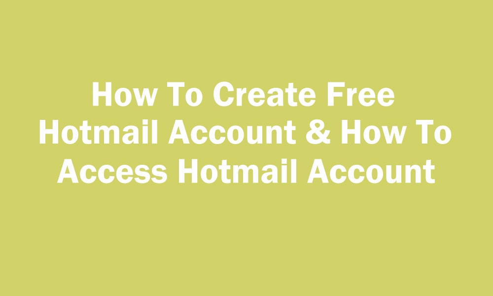 How to Create Free Hotmail Account & How to Access It