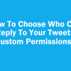 How To Choose Who Can Reply To Your Tweet