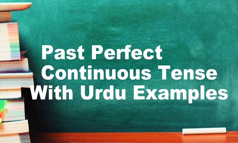 Past Perfect Continuous Tense With Urdu/English Examples
