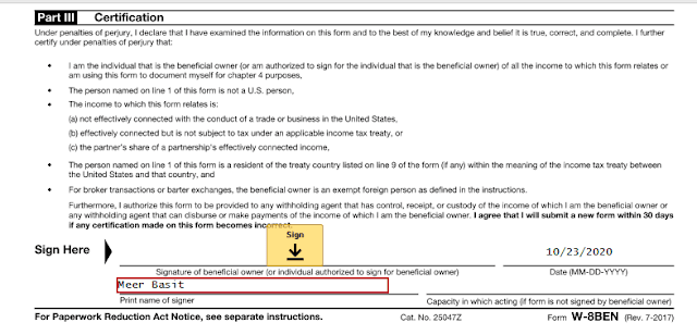 Once you fill above fields scroll down to Part III Certification section and enter your full name under the "Signature of beneficial owner".