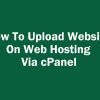 How To Upload Website On Web Hosting Via cPanel