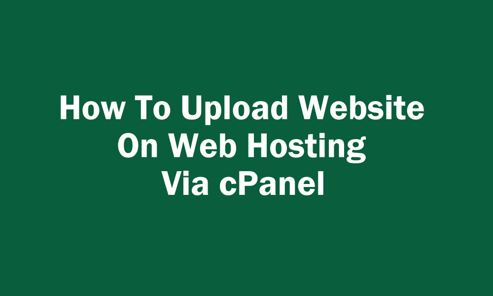 How To Upload Website On Web Hosting Via cPanel