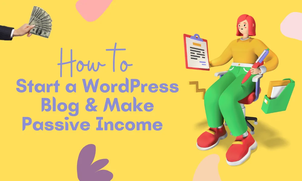 How To Start A WordPress Blog [2023] & Make Passive Income Online