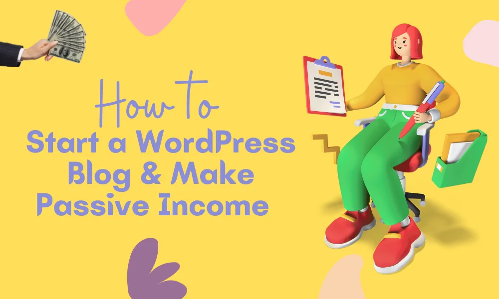 How to Start a wordpress blog and make passive income