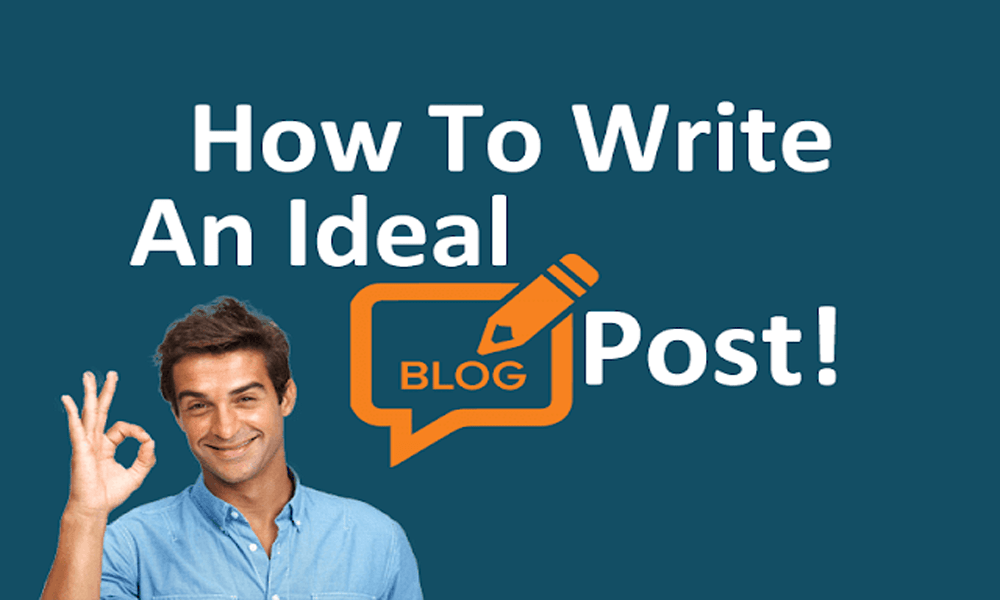 How To Write An Ideal Blog Post