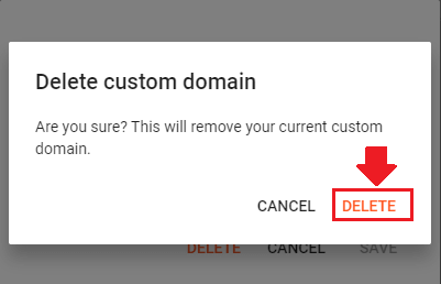 It will ask your for the confirmation, "Are you sure? This will remove your current custom domain".  Click "DELETE".