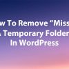 How To Remove Missing A Temporary Folder Error In WordPress