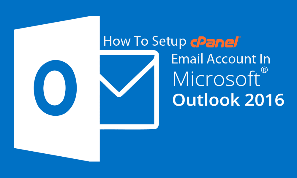 How To Setup cPanel Email Account In MS Outlook 2016 0