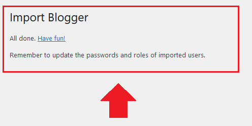 The "Import Blogger" page will show you a message, "All done. Have fun!". 