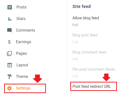 Login to your Blogger admin section. Click the "Settings" from the sidebar.
Scroll down to "Site feed" section and click the "Posts feed redirect URL".