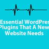 5 Essential WordPress Plugins That A New Website Needs featured image