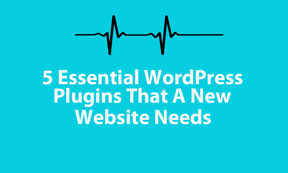 5 Essential WordPress Plugins That A New Website Needs featured image