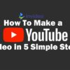 How To Make A YouTube Video In 5 Simple Steps With Ease