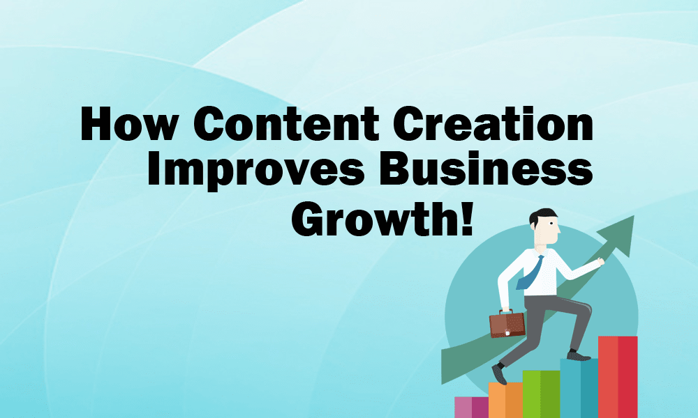How Content Creation Improves Business Growth
