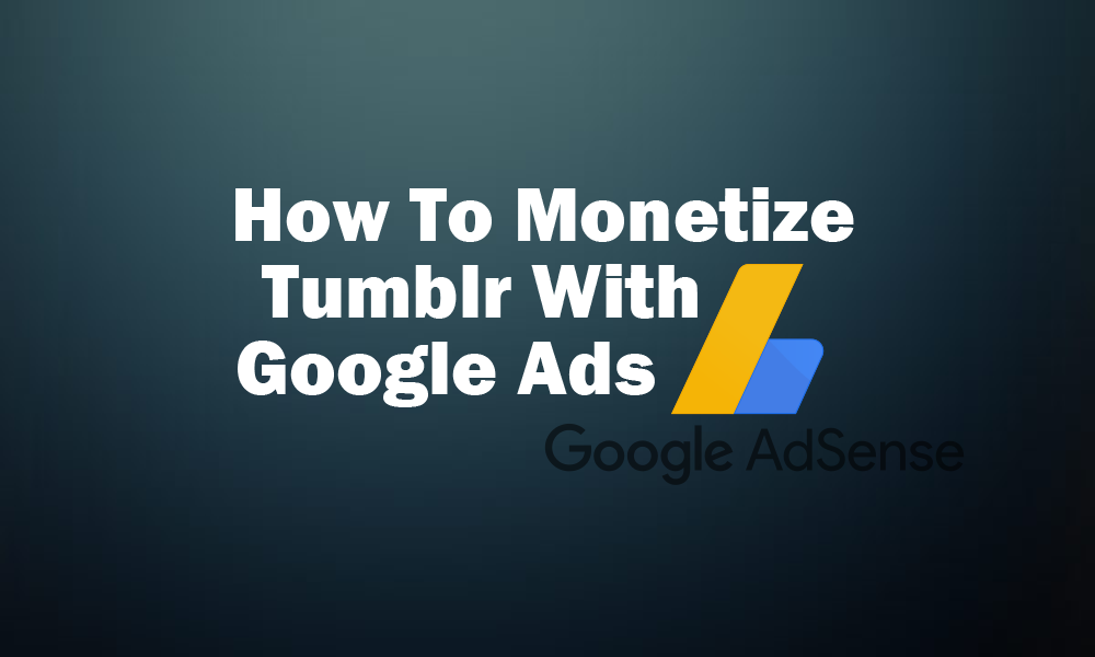 How To Monetize Tumblr Blog With Google Ads | AdSense