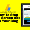 How To Stop Full Screen Google Ads On Your Blog featured