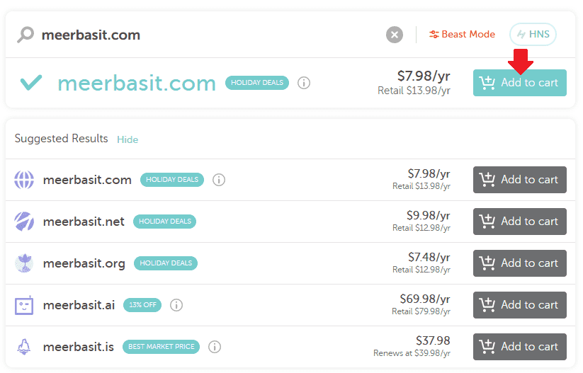 Add to Cart If your domain is available with your desired extension, it will show you a Tick and "Add to cart" option