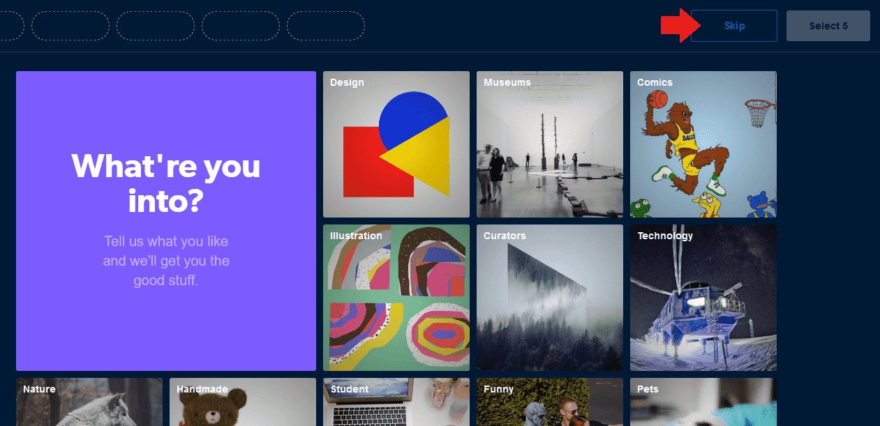 Choose relevant categories or skip You can choose 5 categories which are most relevant to you. If you don't want to choose, click "Skip".
