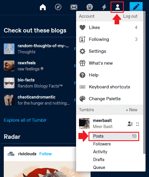 Login to your Tumblr account and click the Profile Icon located at your top-right corner. Under the "Tumblrs" section click "Posts". 