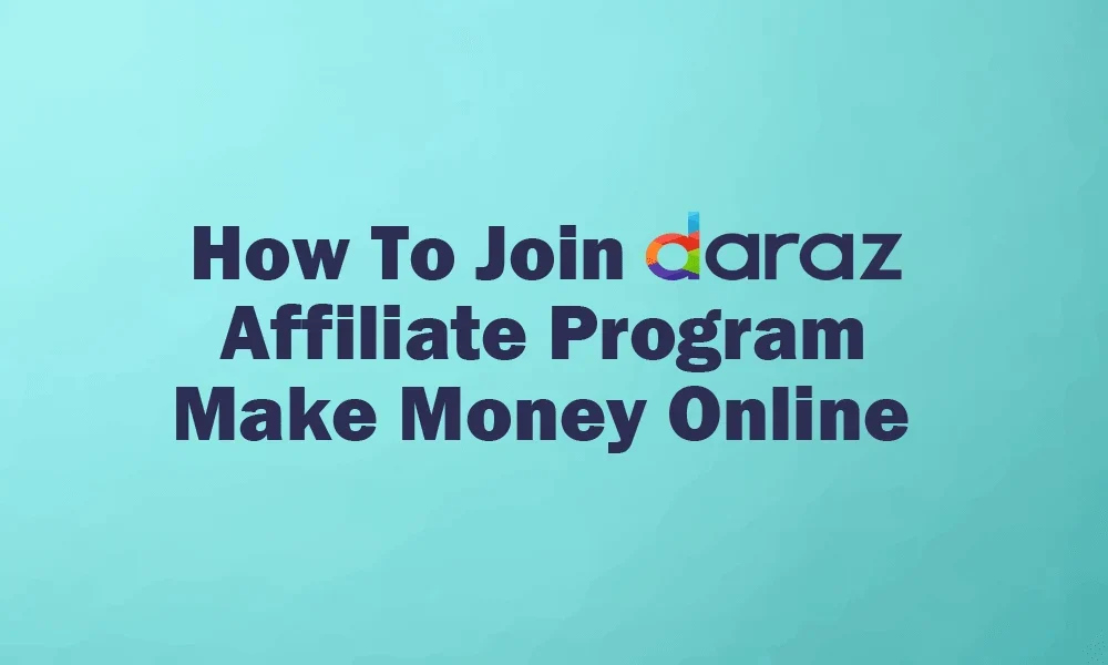 How To Join Daraz Affiliate Program & Make Money Online featured