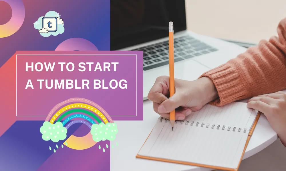 How To Start a Tumblr Blog [2023] | Beginners Guide