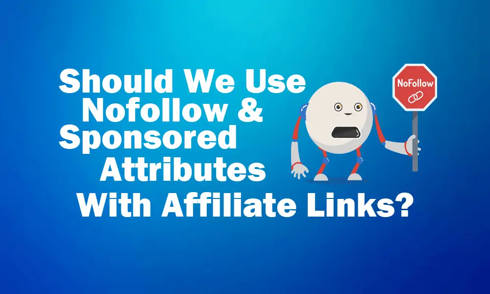 Should We Use Nofollow & Sponsored Attributes With Affiliate Links featured