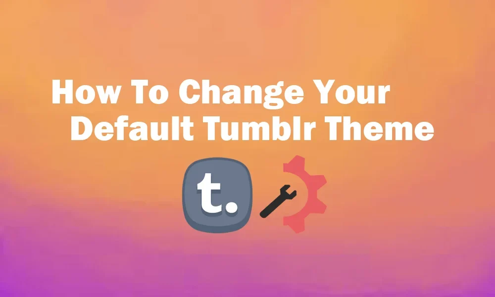 How To Change Your Default Tumblr Theme