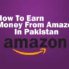 How To Earn Money From Amazon In Pakistan Featured