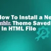 How To Install a New Tumblr Theme From HTML File featured