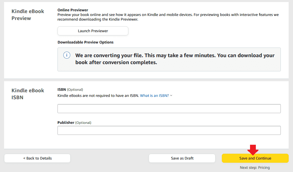 Click on the "Launch Previewer" to preview your eBook on Kindle and mobile devices. If you have an ISBN for your Kindle eBook, enter in ISBN. It is optional. Click "Save and Continue"
